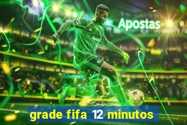 grade fifa 12 minutos